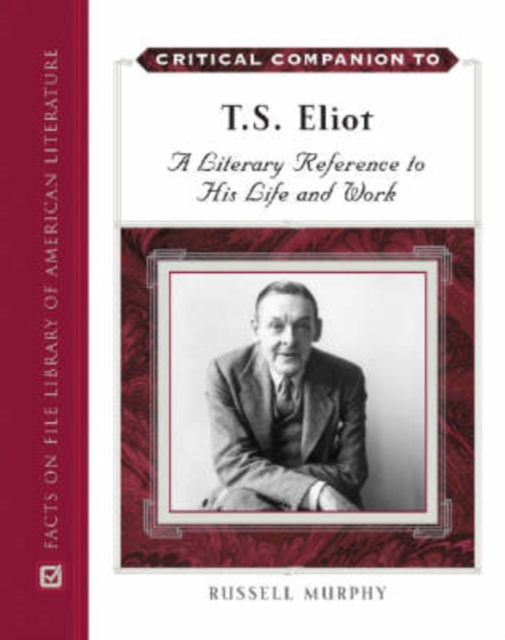 Critical Companion to T. S. Eliot : A Literary Reference to His Life and Work, Hardback Book