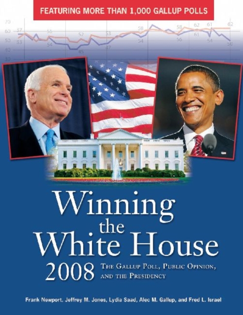 Winning the White House 2008 : The Gallup Poll, Public Opinion, and the Presidency, Paperback / softback Book