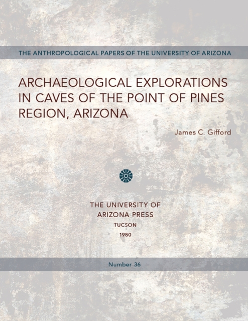 Archaeological Explorations in Caves of the Point of Pines Region, Arizona, Paperback / softback Book