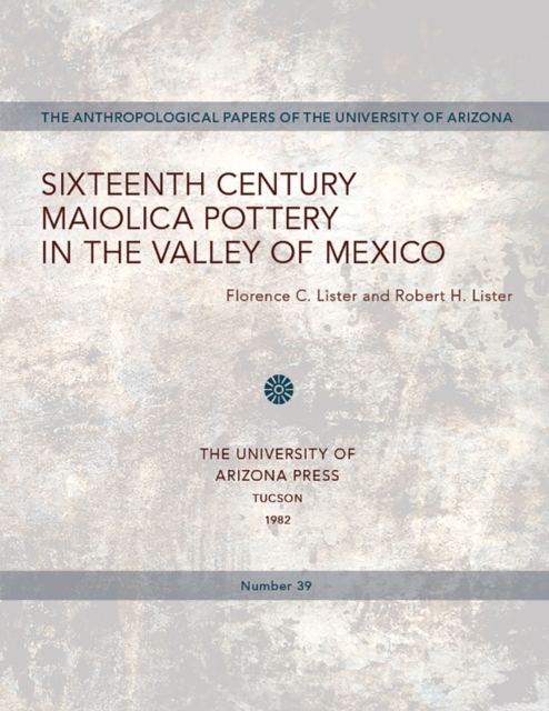 Sixteenth Century Maiolica Pottery in the Valley of Mexico, Paperback / softback Book