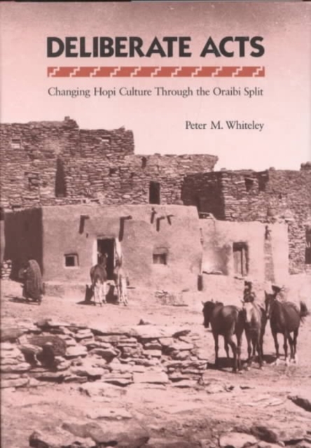 Deliberate Acts : Changing Hopi Culture Through the Oraibi Split, Hardback Book