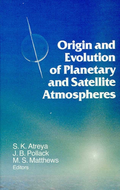 Origin and Evolution of Planetary and Satellite Atmospheres, Hardback Book
