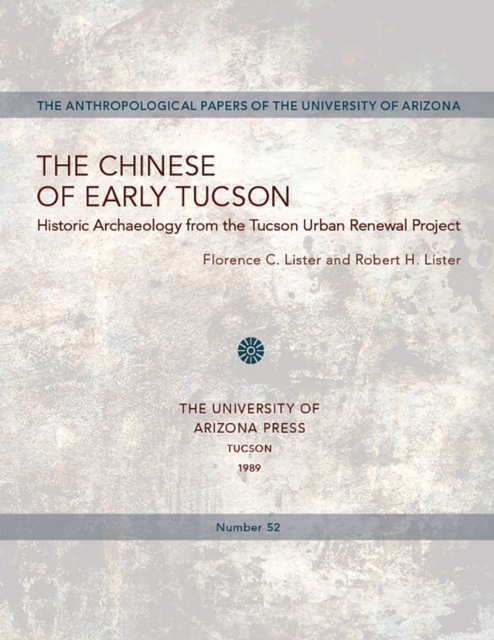 The Chinese of Early Tucson : Historic Archaeology from the Tucson Urban Renewal Project, Paperback / softback Book