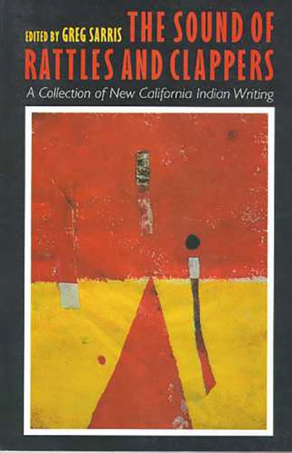 The Sound of Rattles and Clappers : A Collection of New California Indian Writing, Paperback / softback Book