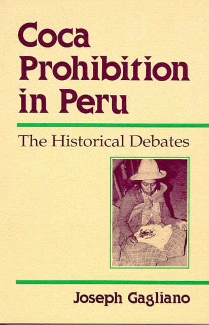 Coca Prohibition in Peru : The Historical Debates, Hardback Book