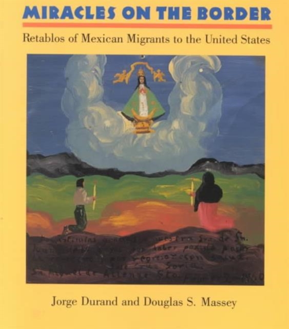 Miracles on the Border : Retablos of Mexican Migrants to the United States, Paperback / softback Book