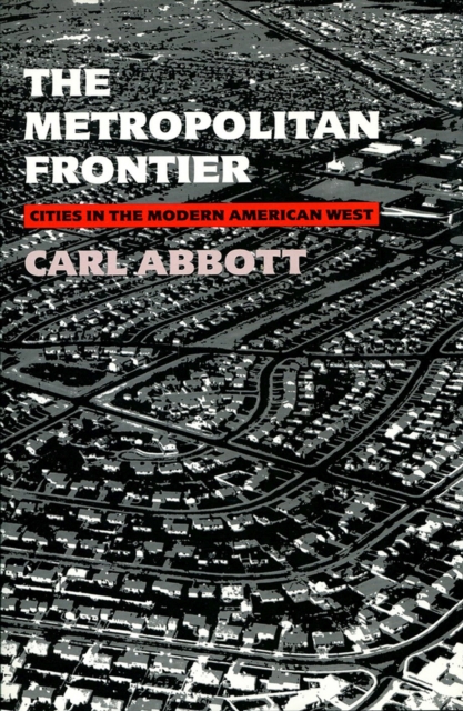 The Metropolitan Frontier : Cities in the Modern American West, Paperback / softback Book