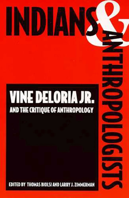 Indians and Anthropologists : Vine Deloria, Jr., and the Critique of Anthropology, Paperback / softback Book