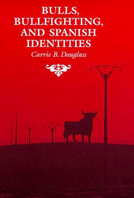 Bulls, Bullfighting, and Spanish Identities, Paperback / softback Book