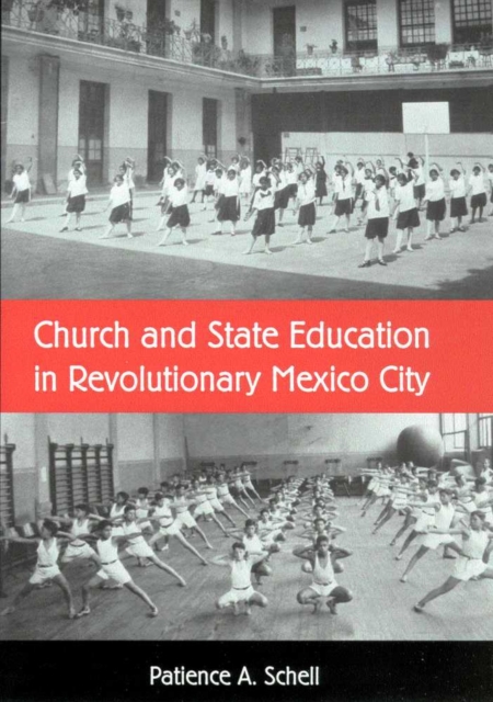 CHURCH AND STATE EDUCATION IN REVOLUTIONARY MEXICO CITY, Hardback Book