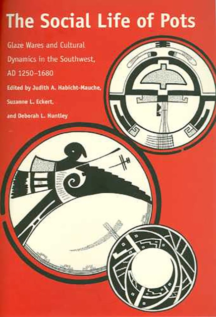 The Social Life of Pots : Glaze Wares and Cultural Dynamics in the Southwest, AD 1250-1680, Hardback Book