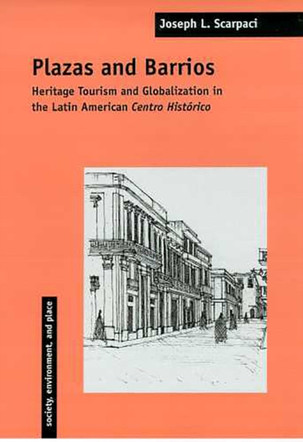 Plazas and Barrios : Heritage Tourism and Globalization in the Latin American Centro Historico, Paperback / softback Book