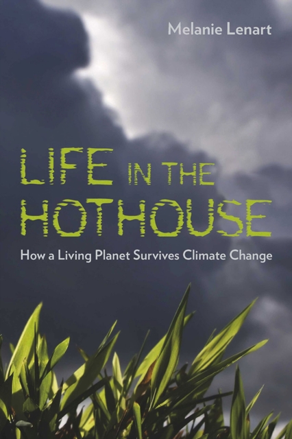 Life in the Hothouse : How a Living Planet Survives Climate Change, Paperback / softback Book