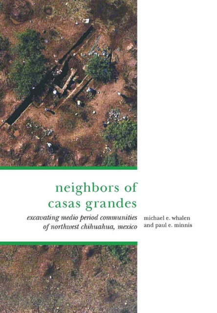 The Neighbors of Casas Grandes : Medio Period Communities of Northwestern Chihuahua, Hardback Book