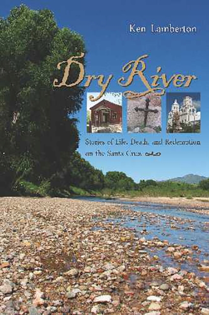 Dry River : Stories of Life, Death and Redemption on the Santa Cruz, Paperback / softback Book