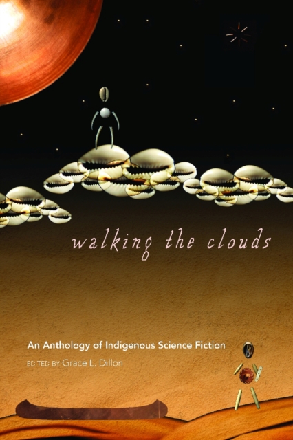 Walking the Clouds : An Anthology of Indigenous Science Fiction, Paperback / softback Book