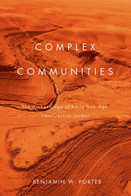 Complex Communities : The Archaeology of Early Iron Age West-Central Jordan, Hardback Book
