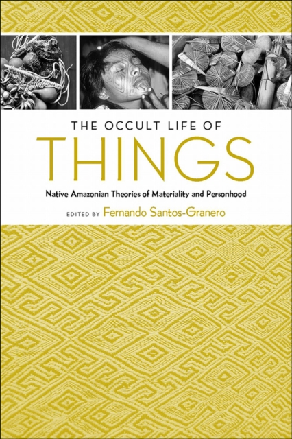 The Occult Life of Things : Native Amazonian Theories of Materiality and Personhood, Paperback / softback Book