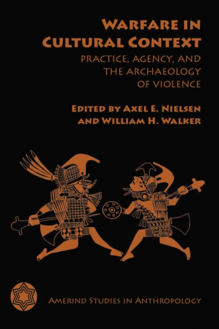 Warfare in Cultural Context : Practice, Agency, and the Archaeology of Violence, Paperback / softback Book