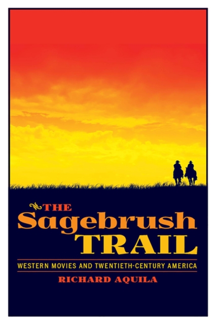 The Sagebrush Trail : Western Movies and Twentieth-Century America, Paperback / softback Book