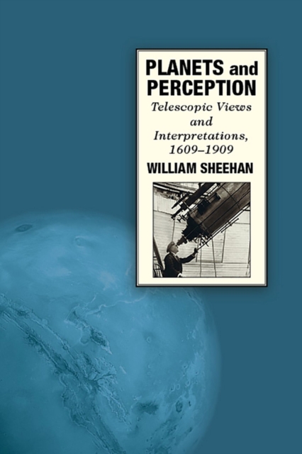 Planets and Perception : Telescopic Views and Interpretations, 1609-1909, Paperback / softback Book