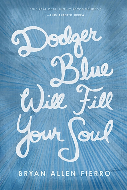 Dodger Blue Will Fill Your Soul : Portraits of love, loss, and longing in East Los Angeles, Paperback / softback Book