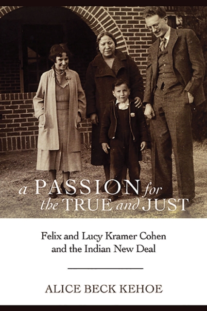 A Passion for the True and Just : Felix and Lucy Kramer Cohen and the Indian New Deal, Paperback / softback Book