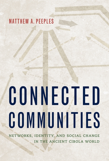Connected Communities : Networks, Identity, and Social Change in the Ancient Cibola World, Hardback Book