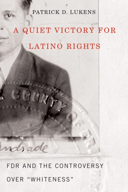 A Quiet Victory for Latino Rights : FDR And The Controversy Over ""Whiteness, Paperback / softback Book