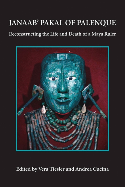 Janaab' Pakal of Palanque : Reconstructing the life and death of a Maya ruler, Paperback / softback Book