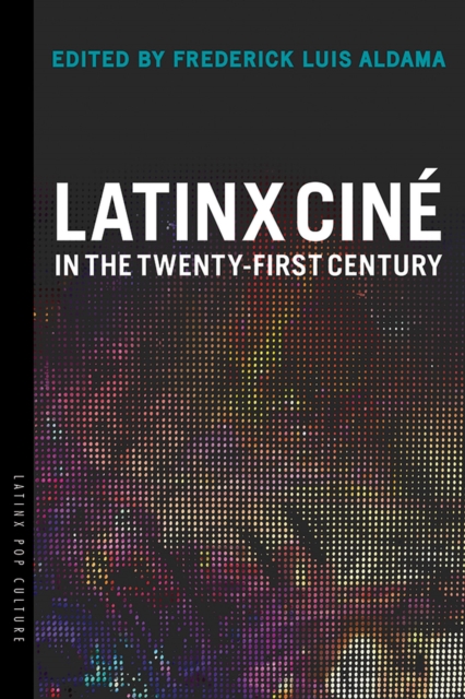 Latinx Cine in the Twenty-First Century, Paperback / softback Book