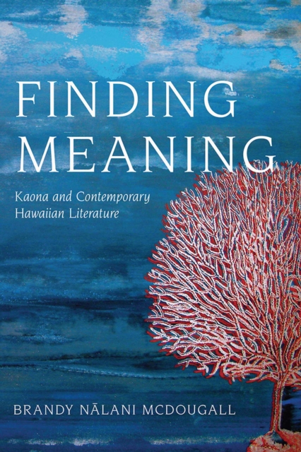 Finding Meaning : Kaona and Contemporary Hawaiian Literature, Paperback / softback Book