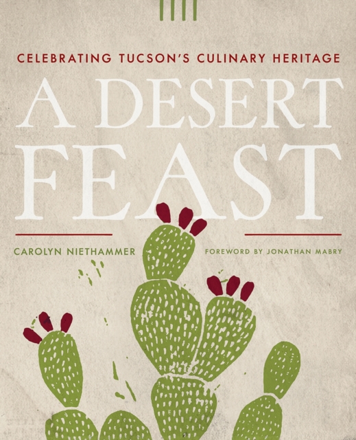 A Desert Feast : Celebrating Tucson's Culinary Heritage, Paperback / softback Book