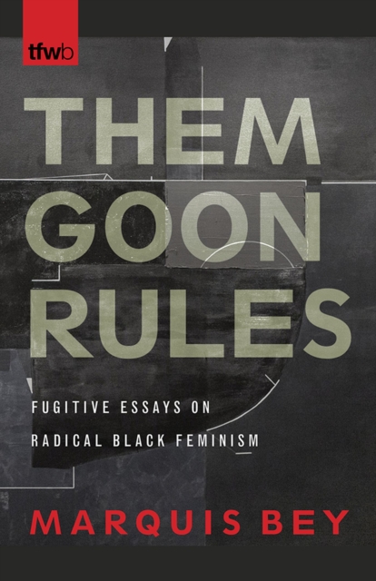 Them Goon Rules : Fugitive Essays on Radical Black Feminism, Paperback / softback Book