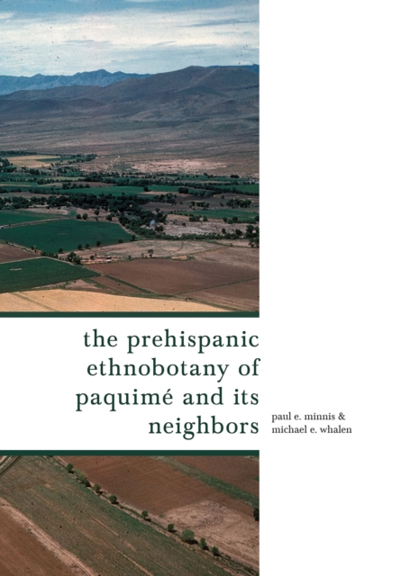 The Prehispanic Ethnobotany of Paquime and Its Neighbors, Hardback Book