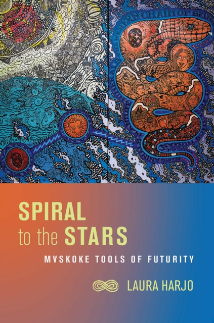 Spiral to the Stars : Mvskoke Tools of Futurity, Paperback / softback Book