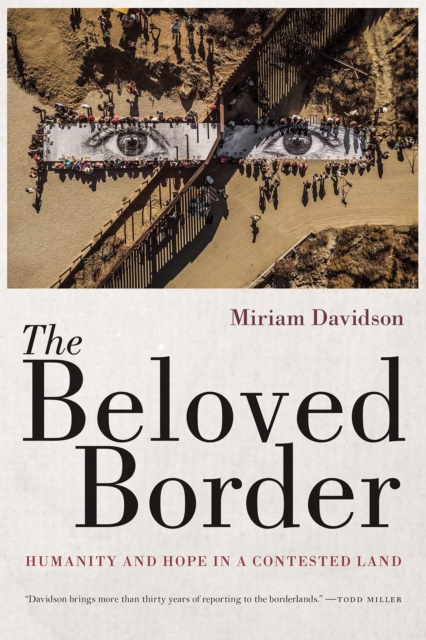 The Beloved Border : Humanity and Hope in a Contested Land, Paperback / softback Book