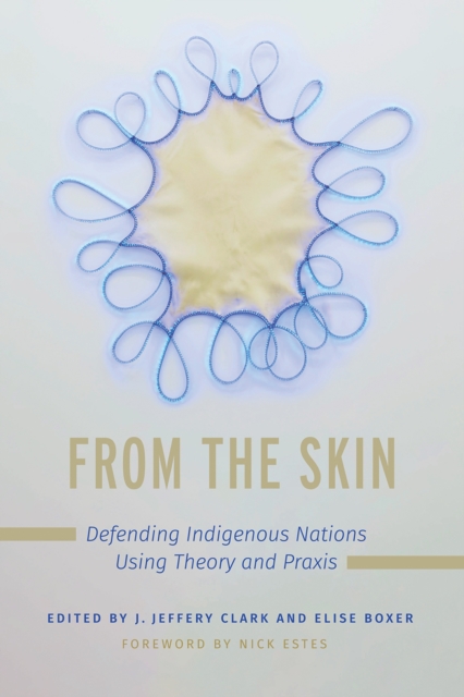 From the Skin : Defending Indigenous Nations Using Theory and Praxis, Paperback / softback Book