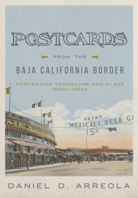 Postcards from the Baja California Border : Portraying Townscape and Place, 1900s–1950s, Hardback Book