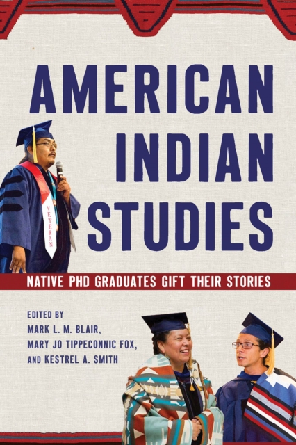 American Indian Studies : Native PhD Graduates Gift Their Stories, Paperback / softback Book