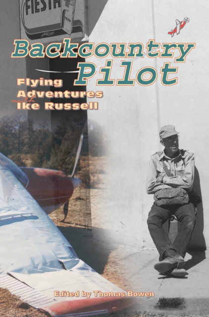 Backcountry Pilot : Flying Adventures with Ike Russell, PDF eBook