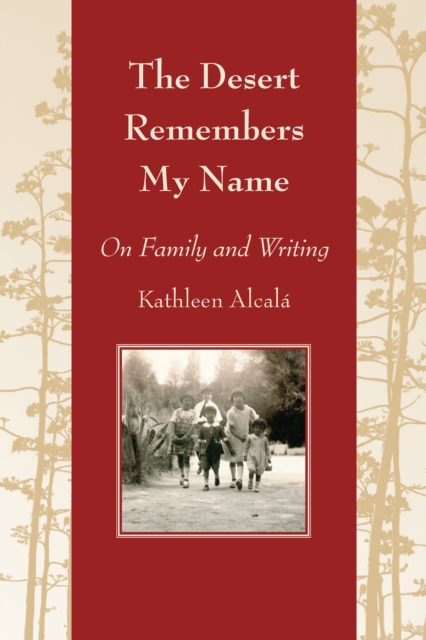 The Desert Remembers My Name : On Family and Writing, EPUB eBook