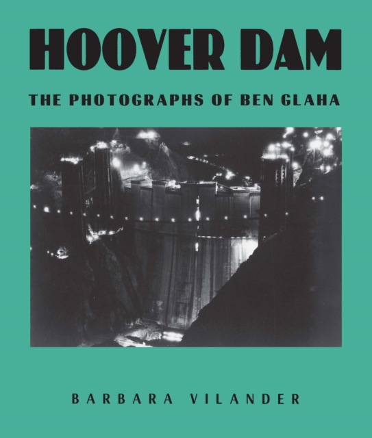 Hoover Dam : The Photographs of Ben Glaha, PDF eBook