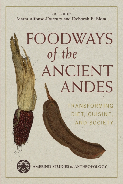 Foodways of the Ancient Andes : Transforming Diet, Cuisine, and Society, PDF eBook