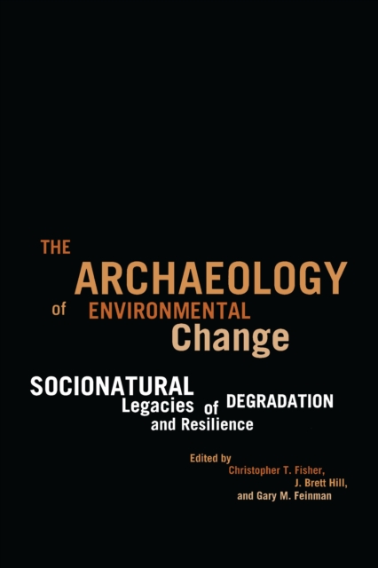 The Archaeology of Environmental Change : Socionatural Legacies of Degradation and Resilience, PDF eBook