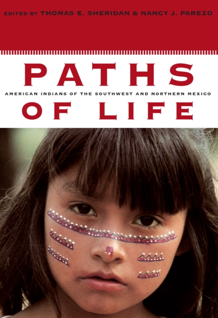 Paths of Life : American Indians of the Southwest and Northern Mexico, PDF eBook