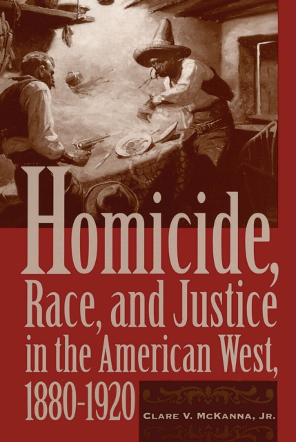 Homicide, Race, and Justice in the American West, 1880-1920, PDF eBook