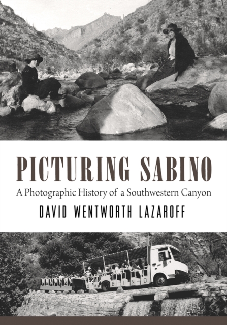 Picturing Sabino : A Photographic History of a Southwestern Canyon, PDF eBook