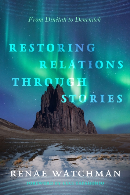 Restoring Relations Through Stories : From Dinetah to Denendeh, EPUB eBook