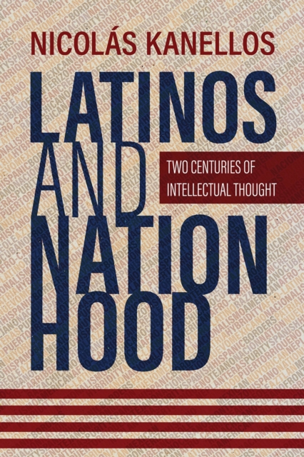 Latinos and Nationhood : Two Centuries of Intellectual Thought, Hardback Book